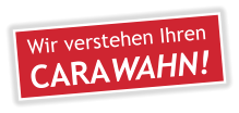 Wir verstehen Ihren CARAWAHN!